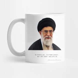 So Ayatollah, I'm from Jersey... Mug